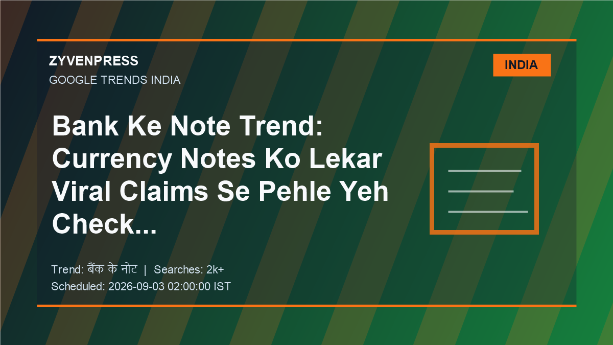 Currency Note Fact Check - original ZyvenPress Google Trends editorial graphic